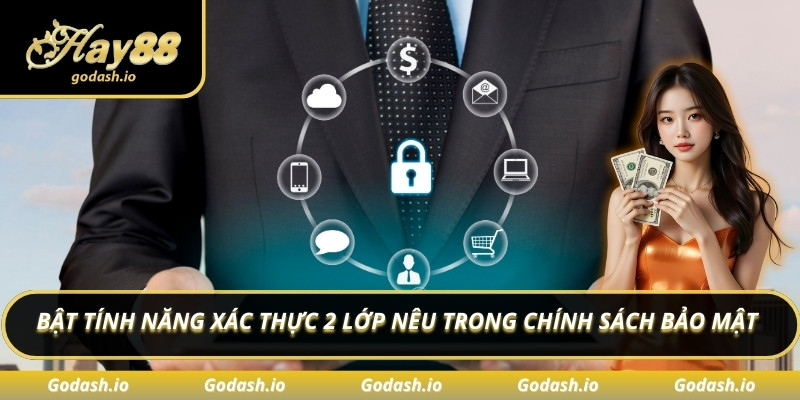 Bật tính năng xác thực 2 lớp nêu trong chính sách bảo mật
