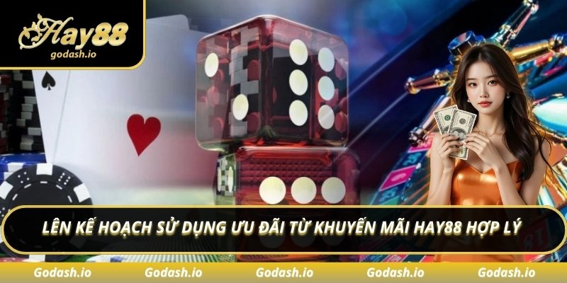 Lên kế hoạch sử dụng ưu đãi từ khuyến mãi Hay88 hợp lý