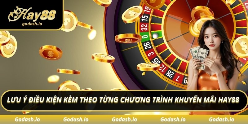 Lưu ý điều kiện kèm theo từng chương trình khuyến mãi Hay88