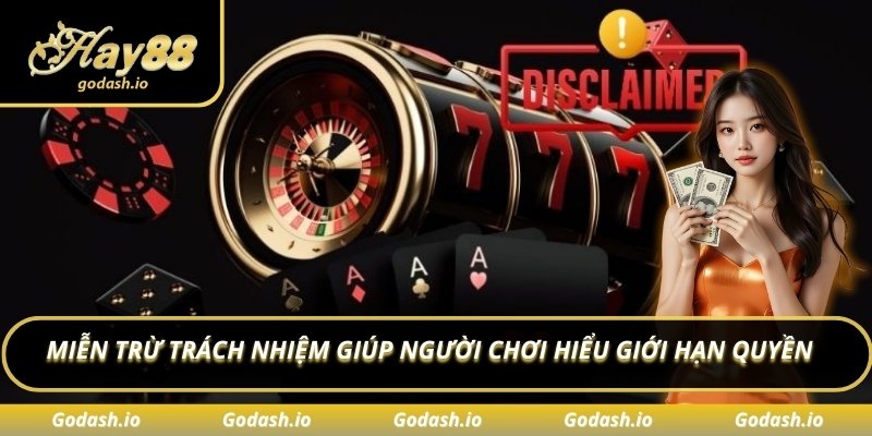 Miễn trừ trách nhiệm giúp người chơi hiểu giới hạn quyền