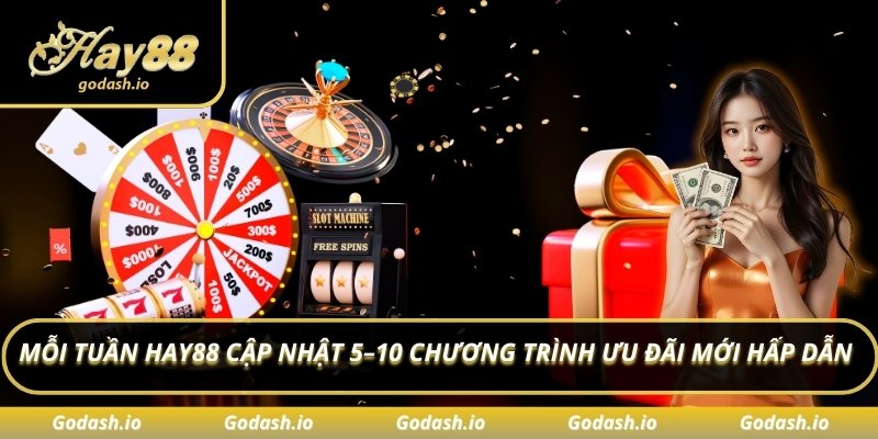 Mỗi tuần Hay88 cập nhật 5–10 chương trình ưu đãi mới hấp dẫn
