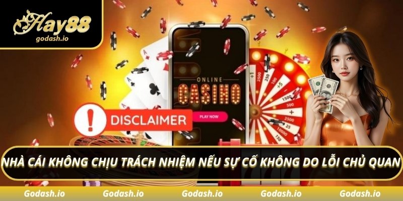 Nhà cái không chịu trách nhiệm nếu sự cố không do lỗi chủ quan