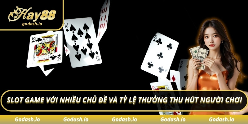 Slot game với nhiều chủ đề và tỷ lệ thưởng thu hút người chơi
