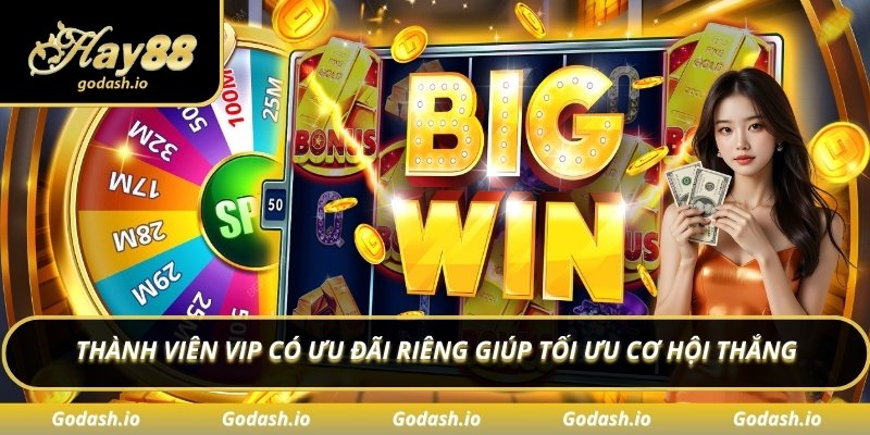 Thành viên VIP có ưu đãi riêng giúp tối ưu cơ hội thắng