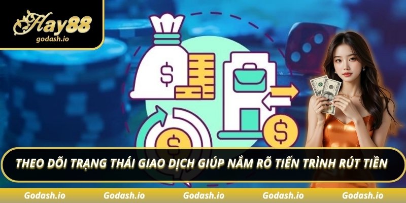 Theo dõi trạng thái giao dịch giúp nắm rõ tiến trình rút tiền