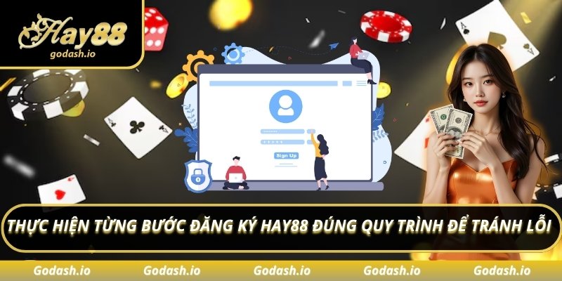 Thực hiện từng bước đăng ký Hay88 đúng quy trình để tránh lỗi